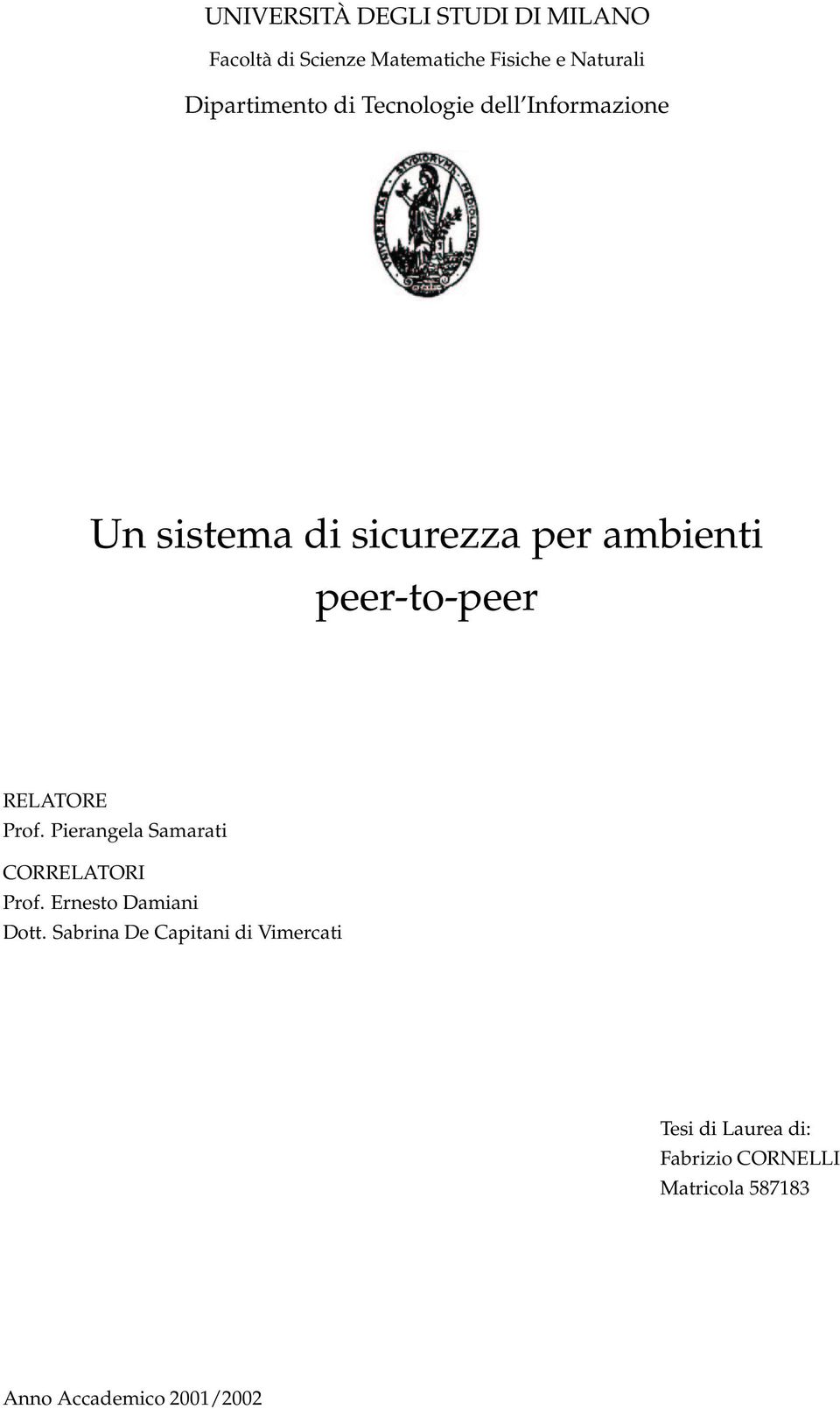 peer-to-peer RELATORE Prof. Pierangela Samarati CORRELATORI Prof. Ernesto Damiani Dott.