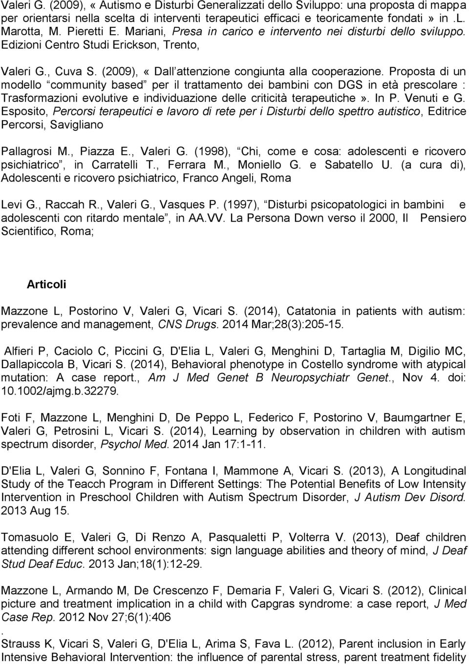 Proposta di un modello community based per il trattamento dei bambini con DGS in età prescolare : Trasformazioni evolutive e individuazione delle criticità terapeutiche». In P. Venuti e G.