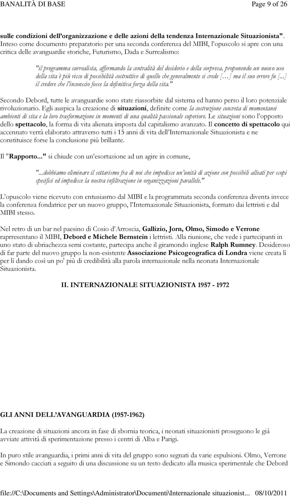 affermando la centralità del desiderio e della sorpresa, proponendo un nuovo uso della vita è più ricco di possibilità costruttive di quello che generalmente si crede [ ] ma il suo errore fu [.