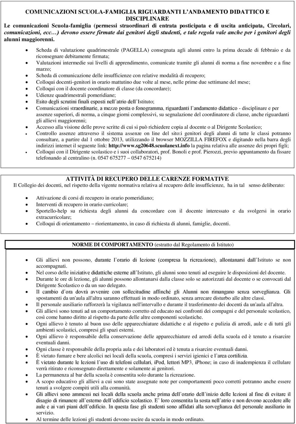 Scheda di valutazione quadrimestrale (PAGELLA) consegnata agli alunni entro la prima decade di febbraio e da riconsegnare debitamente firmata; Valutazioni intermedie sui livelli di apprendimento,