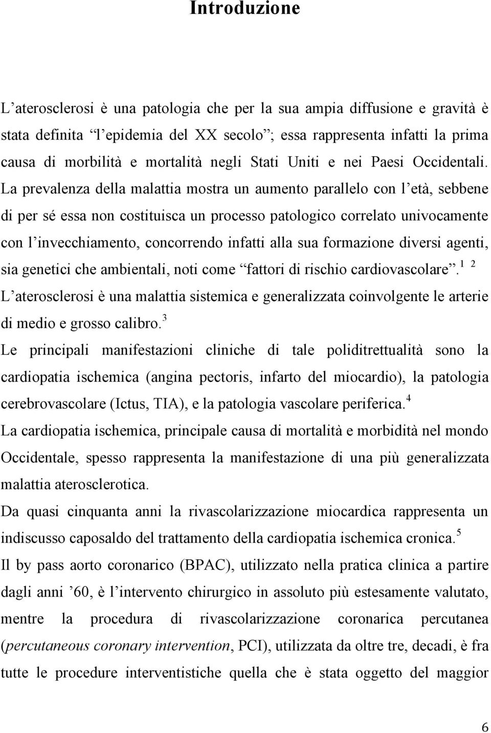 La prevalenza della malattia mostra un aumento parallelo con l età, sebbene di per sé essa non costituisca un processo patologico correlato univocamente con l invecchiamento, concorrendo infatti alla