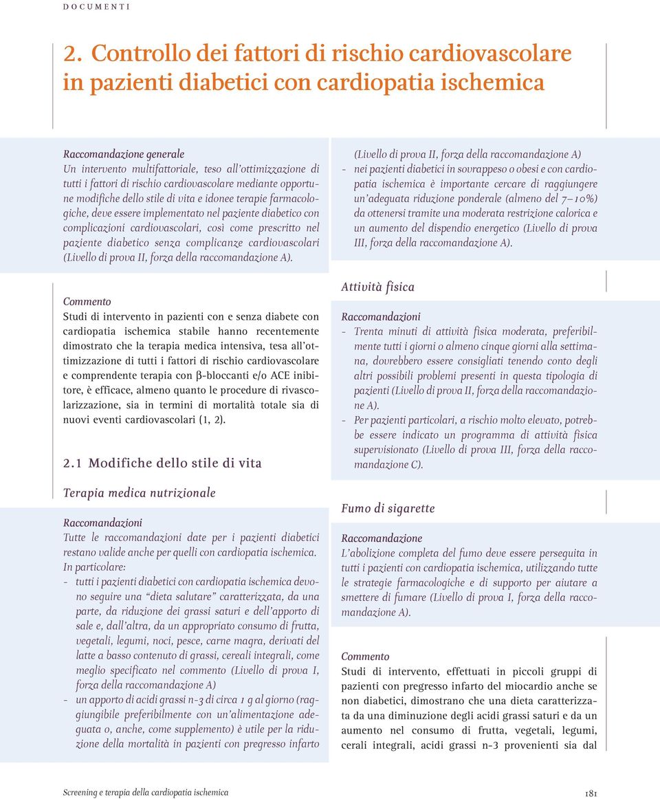 come prescritto nel paziente diabetico senza complicanze cardiovascolari (Livello di prova II, forza della raccomandazione A).