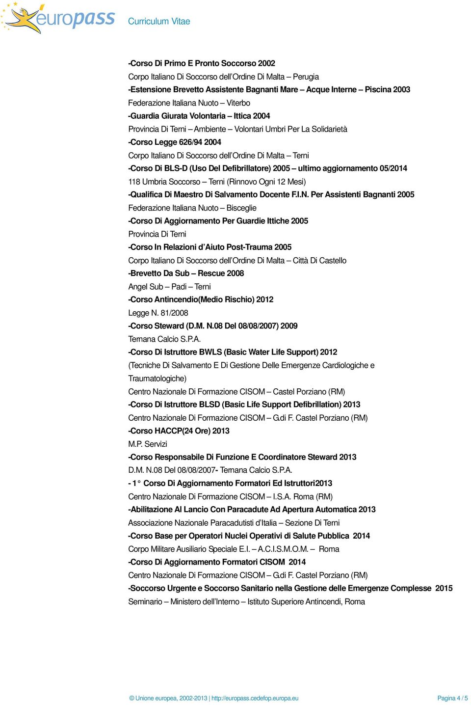 BLS-D (Uso Del Defibrillatore) 2005 ultimo aggiornamento 05/2014 118 Umbria Soccorso Terni (Rinnovo Ogni 12 Mesi) -Qualifica Di Maestro Di Salvamento Docente F.I.N.