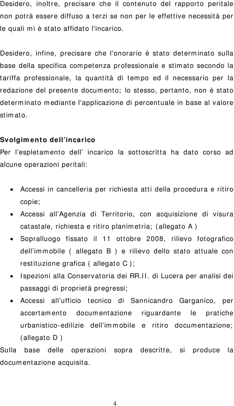 per la redazione del presente documento; lo stesso, pertanto, non è stato determinato mediante l'applicazione di percentuale in base al valore stimato.