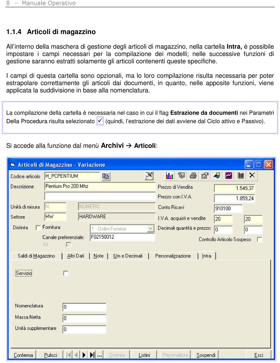 successive funzioni di gestione saranno estratti solamente gli articoli contenenti queste specifiche.