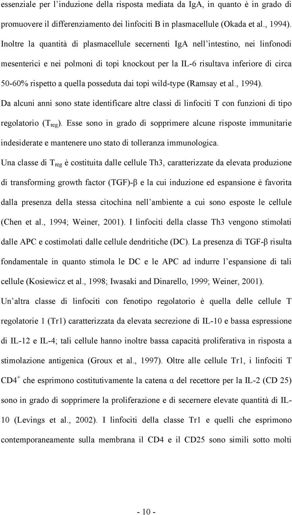 posseduta dai topi wild-type (Ramsay et al., 1994). Da alcuni anni sono state identificare altre classi di linfociti T con funzioni di tipo regolatorio (T reg ).