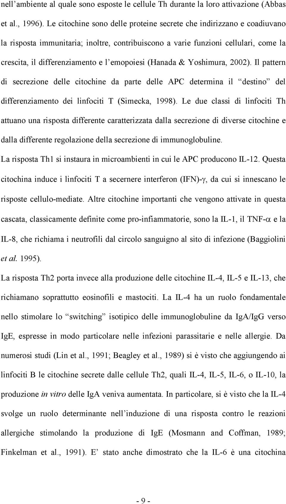 (Hanada & Yoshimura, 2002). Il pattern di secrezione delle citochine da parte delle APC determina il destino del differenziamento dei linfociti T (Simecka, 1998).