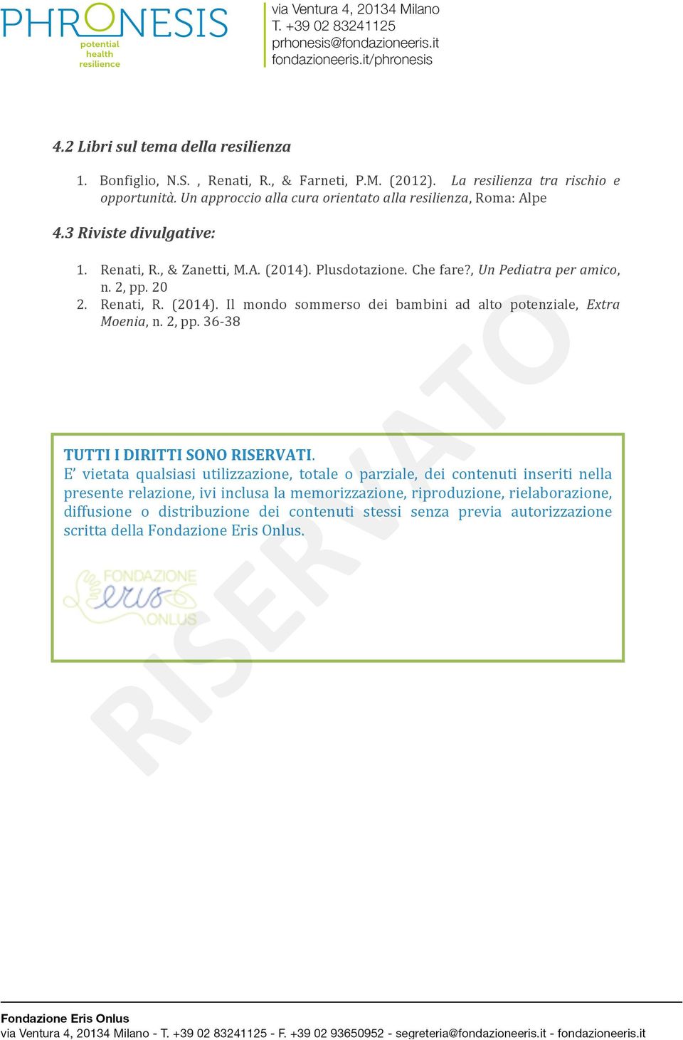 20 2. Renati, R. (2014). Il mondo sommerso dei bambini ad alto potenziale, Extra Moenia, n. 2, pp. 36-38 TUTTI I DIRITTI SONO RISERVATI.