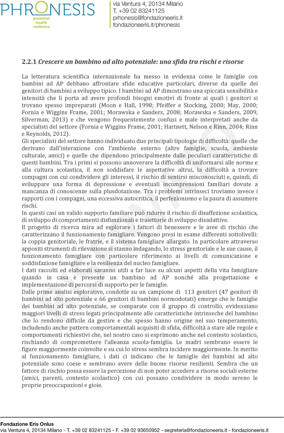 I bambini ad AP dimostrano una spiccata sensibilità e intensità che li porta ad avere profondi bisogni emotivi di fronte ai quali i genitori si trovano spesso impreparati (Moon e Hall, 1998; Pfeiffer