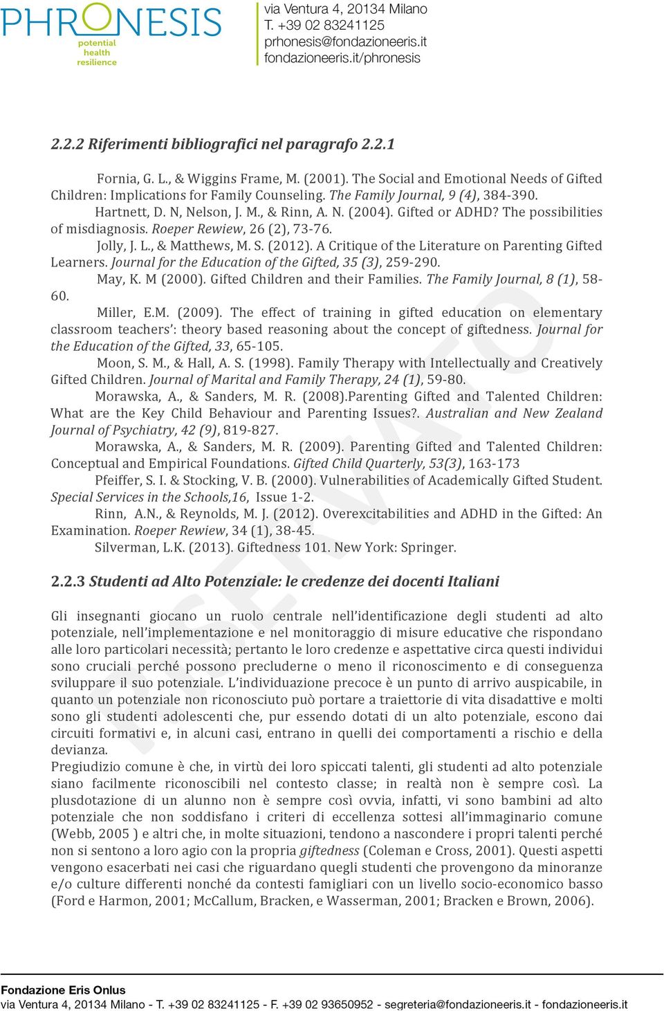 S. (2012). A Critique of the Literature on Parenting Gifted Learners. Journal for the Education of the Gifted, 35 (3), 259-290. May, K. M (2000). Gifted Children and their Families.