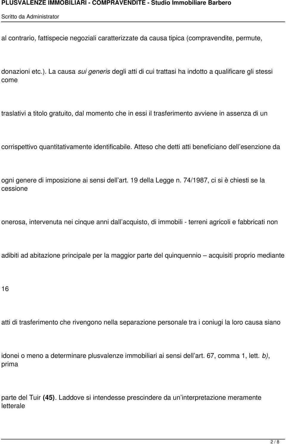 quantitativamente identificabile. Atteso che detti atti beneficiano dell esenzione da ogni genere di imposizione ai sensi dell art. 19 della Legge n.