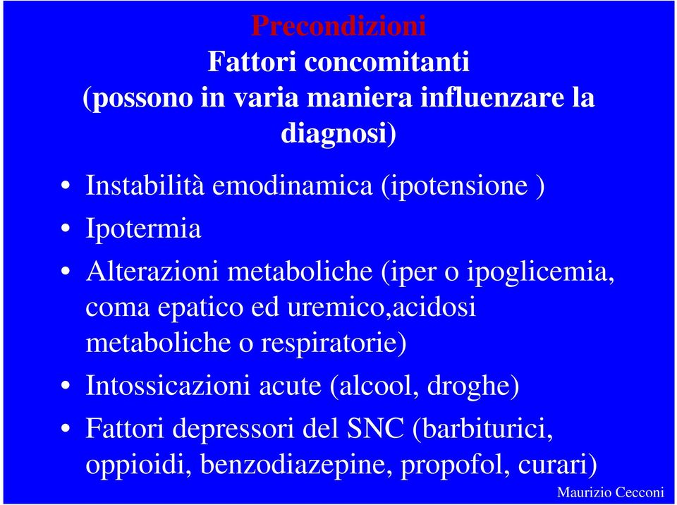 ipoglicemia, coma epatico ed uremico,acidosi metaboliche o respiratorie) Intossicazioni