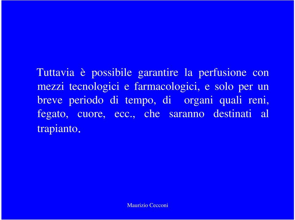 breve periodo di tempo, di organi quali reni,