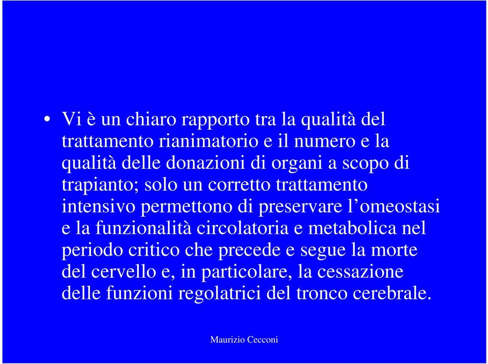 preservare l omeostasi e la funzionalità circolatoria e metabolica nel periodo critico che precede e