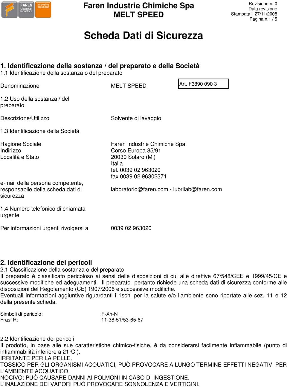 3 Identificazione della Società Ragione Sociale Faren Industrie Chimiche Spa Indirizzo Corso Europa 85/91 Località e Stato 20030 Solaro (Mi) Italia tel.