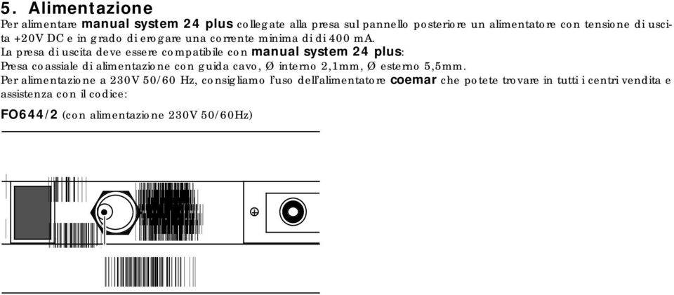 La presa di uscita deve essere compatibile con manual system 24 plus: Presa coassiale di alimentazione con guida cavo, Ø interno