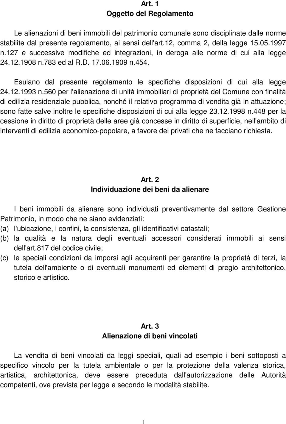 Esulano dal presente regolamento le specifiche disposizioni di cui alla legge 24.12.1993 n.