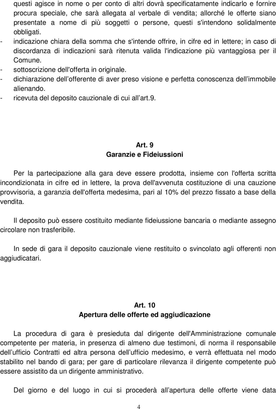 - indicazione chiara della somma che s'intende offrire, in cifre ed in lettere; in caso di discordanza di indicazioni sarà ritenuta valida l'indicazione più vantaggiosa per il Comune.