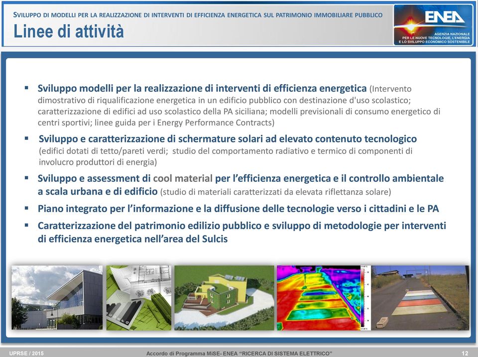 modelli previsionali di consumo energetico di centri sportivi; linee guida per i Energy Performance Contracts) Sviluppo e caratterizzazione di schermature solari ad elevato contenuto tecnologico