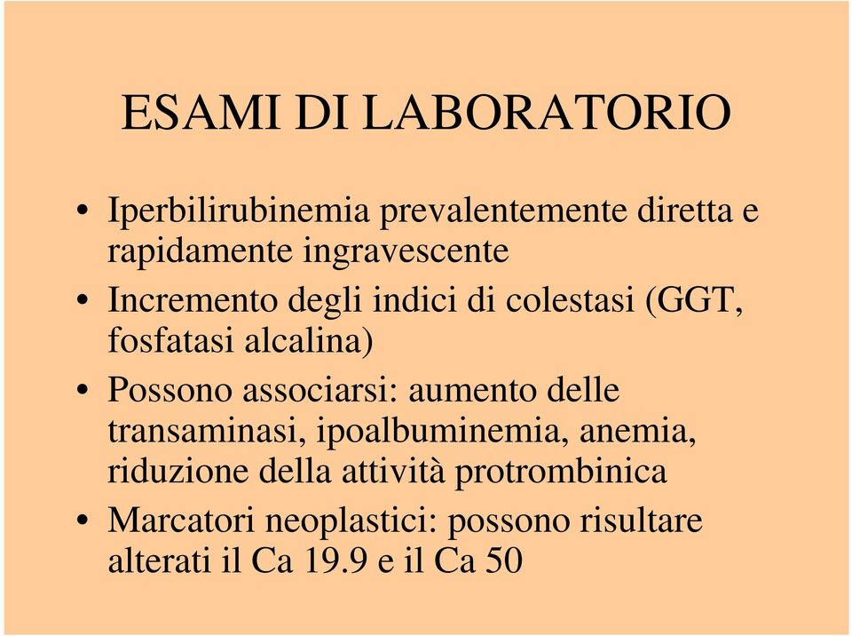 Possono associarsi: aumento delle transaminasi, ipoalbuminemia, anemia, riduzione