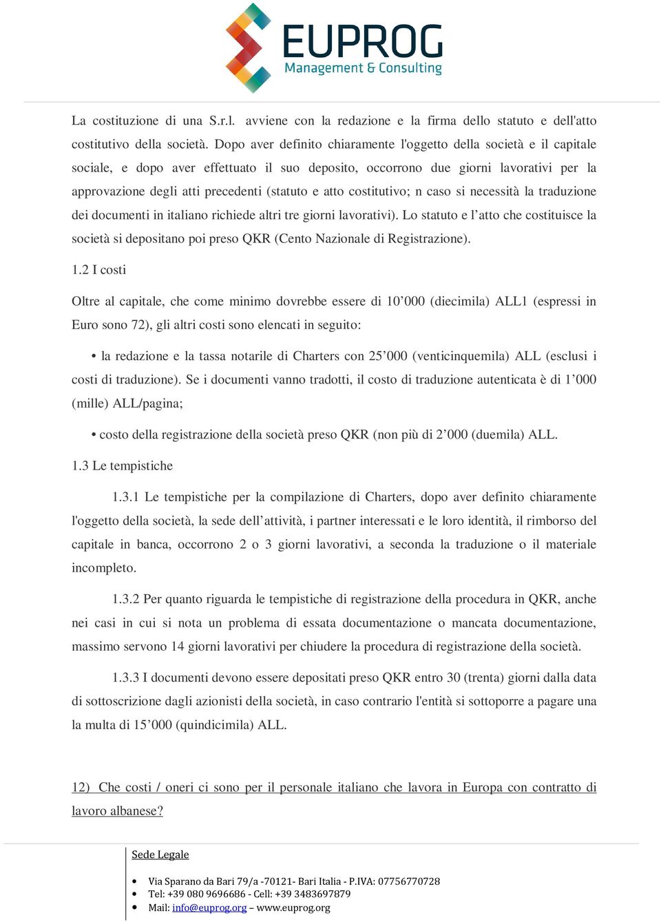 (statuto e atto costitutivo; n caso si necessità la traduzione dei documenti in italiano richiede altri tre giorni lavorativi).