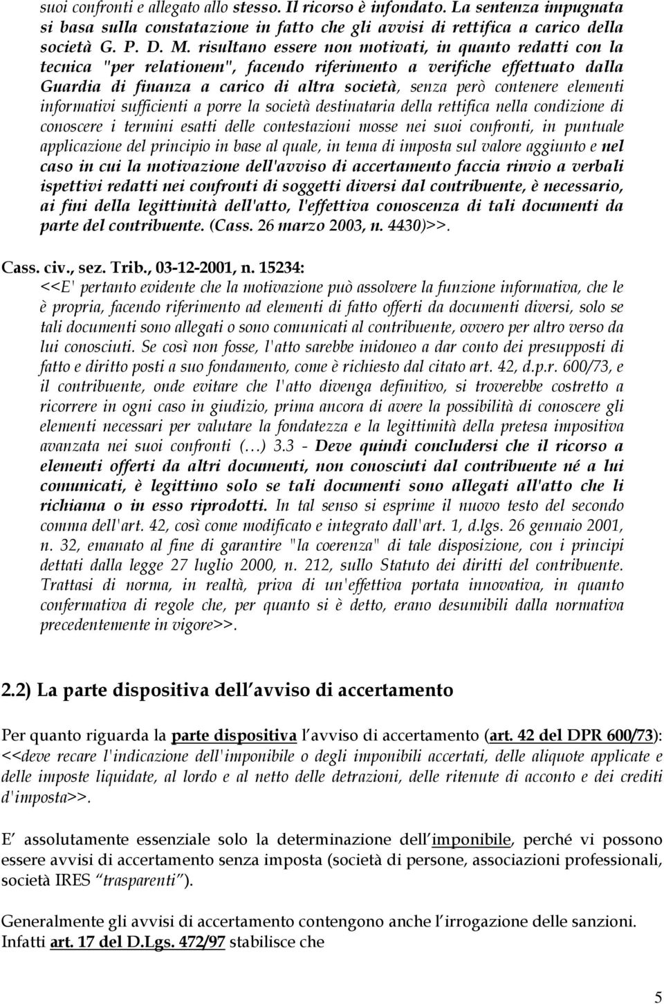 elementi informativi sufficienti a porre la società destinataria della rettifica nella condizione di conoscere i termini esatti delle contestazioni mosse nei suoi confronti, in puntuale applicazione