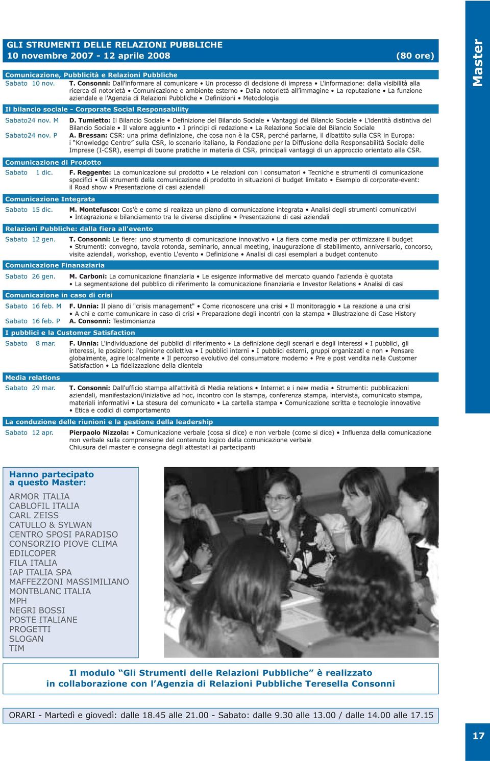 reputazione La funzione aziendale e l'agenzia di Relazioni Pubbliche Definizioni Metodologia Il bilancio sociale - Corporate Social Responsability Sabato24 nov. M Sabato24 nov.