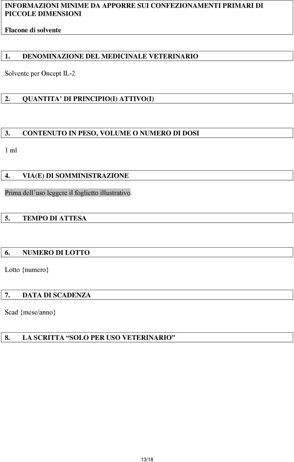 CONTENUTO IN PESO, VOLUME O NUMERO DI DOSI 1 ml 4.