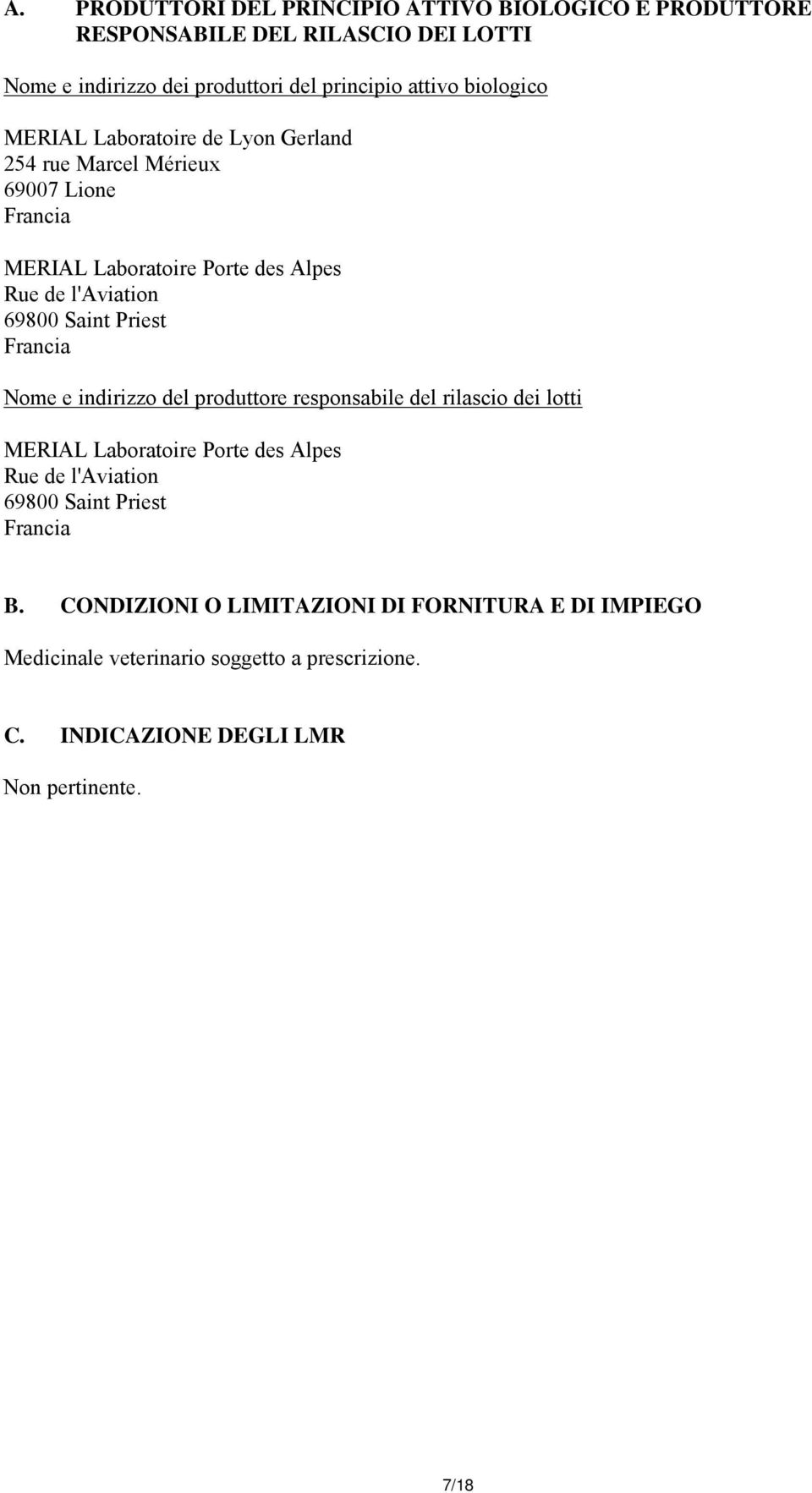 Priest Francia Nome e indirizzo del produttore responsabile del rilascio dei lotti MERIAL Laboratoire Porte des Alpes Rue de l'aviation 69800 Saint