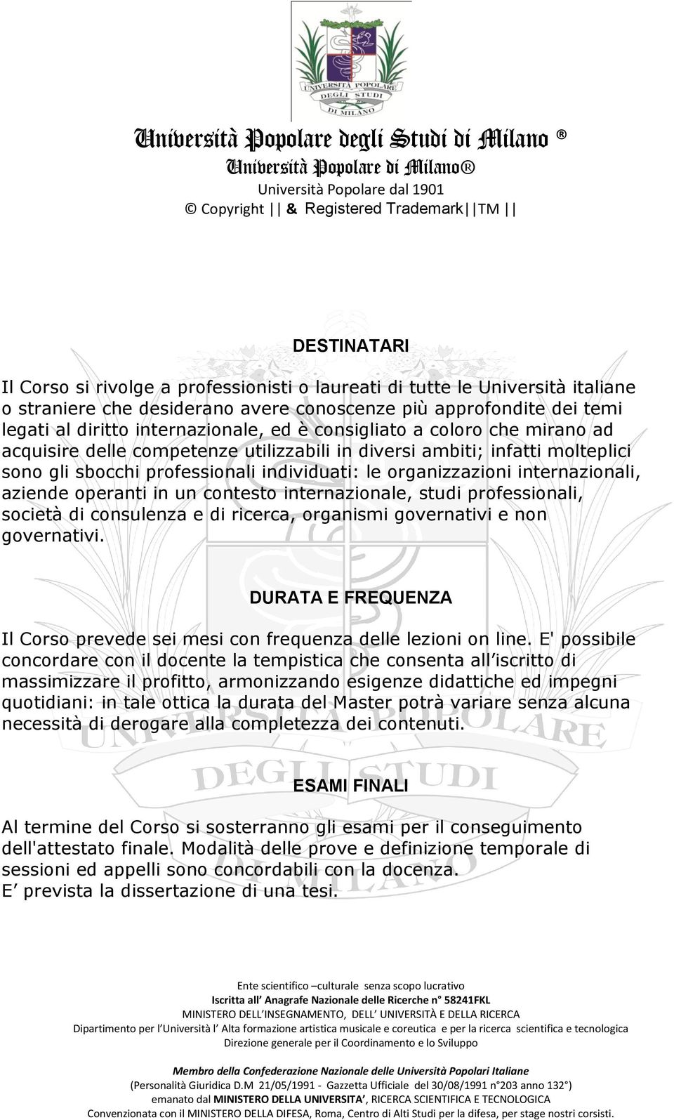 aziende operanti in un contesto internazionale, studi professionali, società di consulenza e di ricerca, organismi governativi e non governativi.