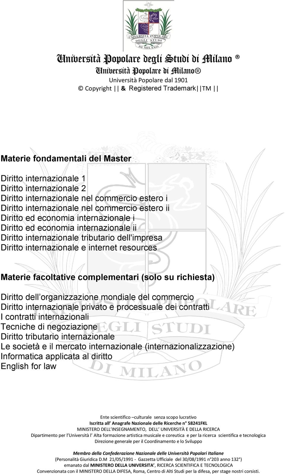 facoltative complementari (solo su richiesta) Diritto dell organizzazione mondiale del commercio Diritto internazionale privato e processuale dei contratti I contratti