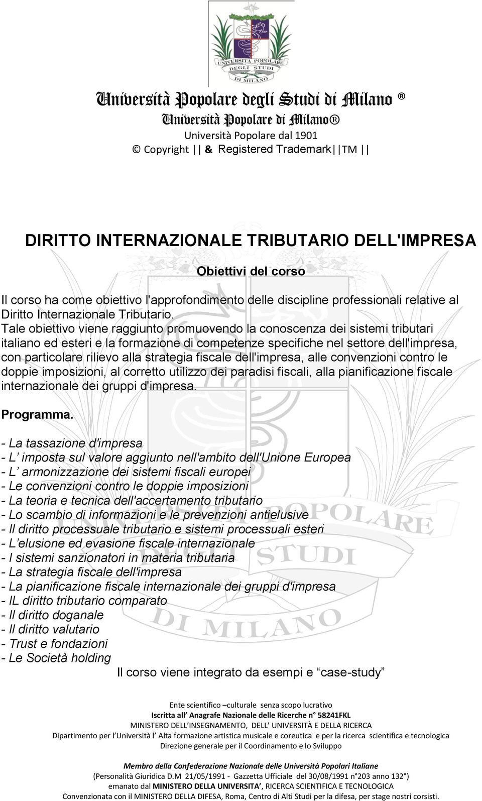 strategia fiscale dell'impresa, alle convenzioni contro le doppie imposizioni, al corretto utilizzo dei paradisi fiscali, alla pianificazione fiscale internazionale dei gruppi d'impresa. Programma.