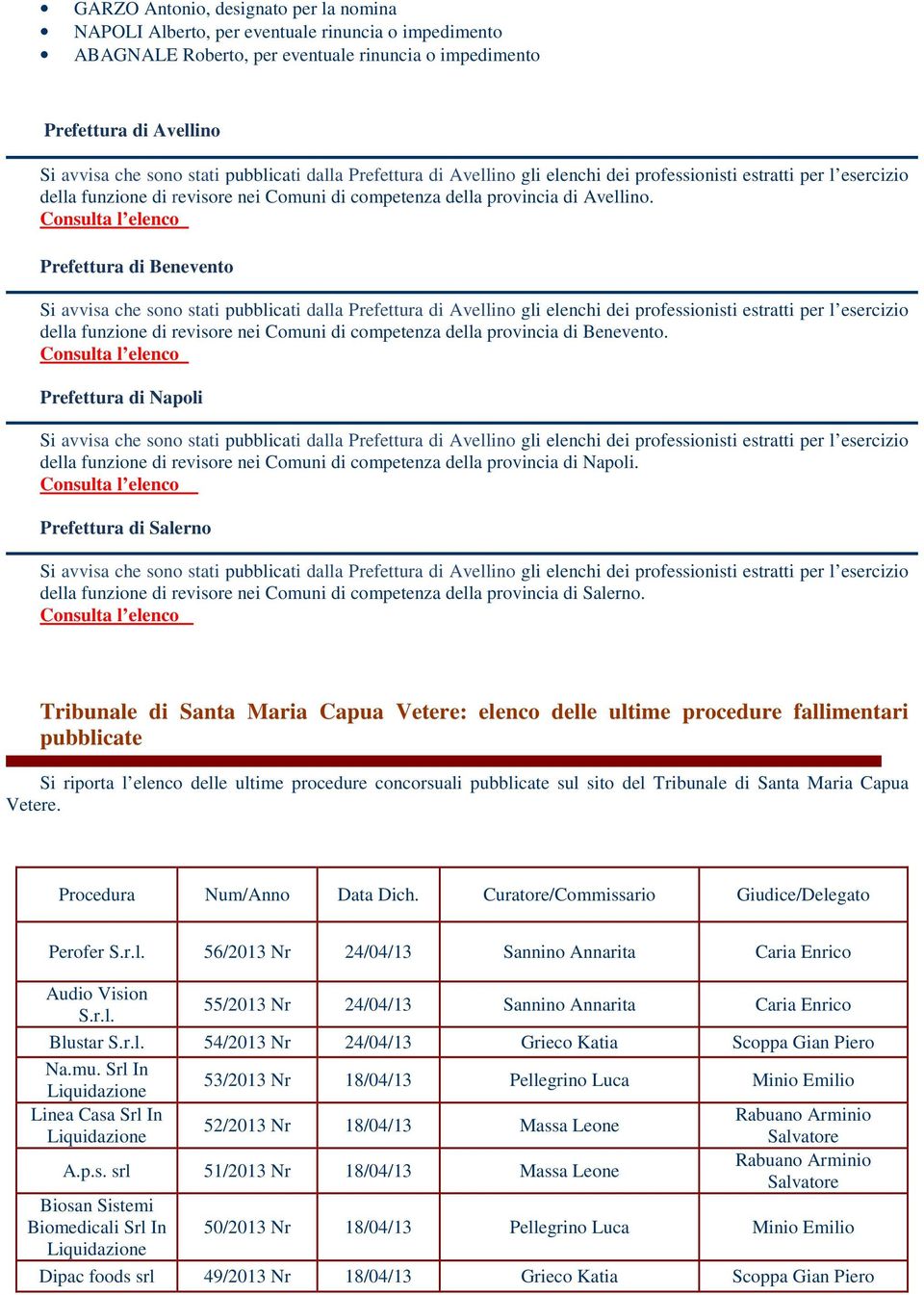 Consulta l elenco Prefettura di Benevento Si avvisa che sono stati pubblicati dalla Prefettura di Avellino gli elenchi dei professionisti estratti per l esercizio della funzione di revisore nei