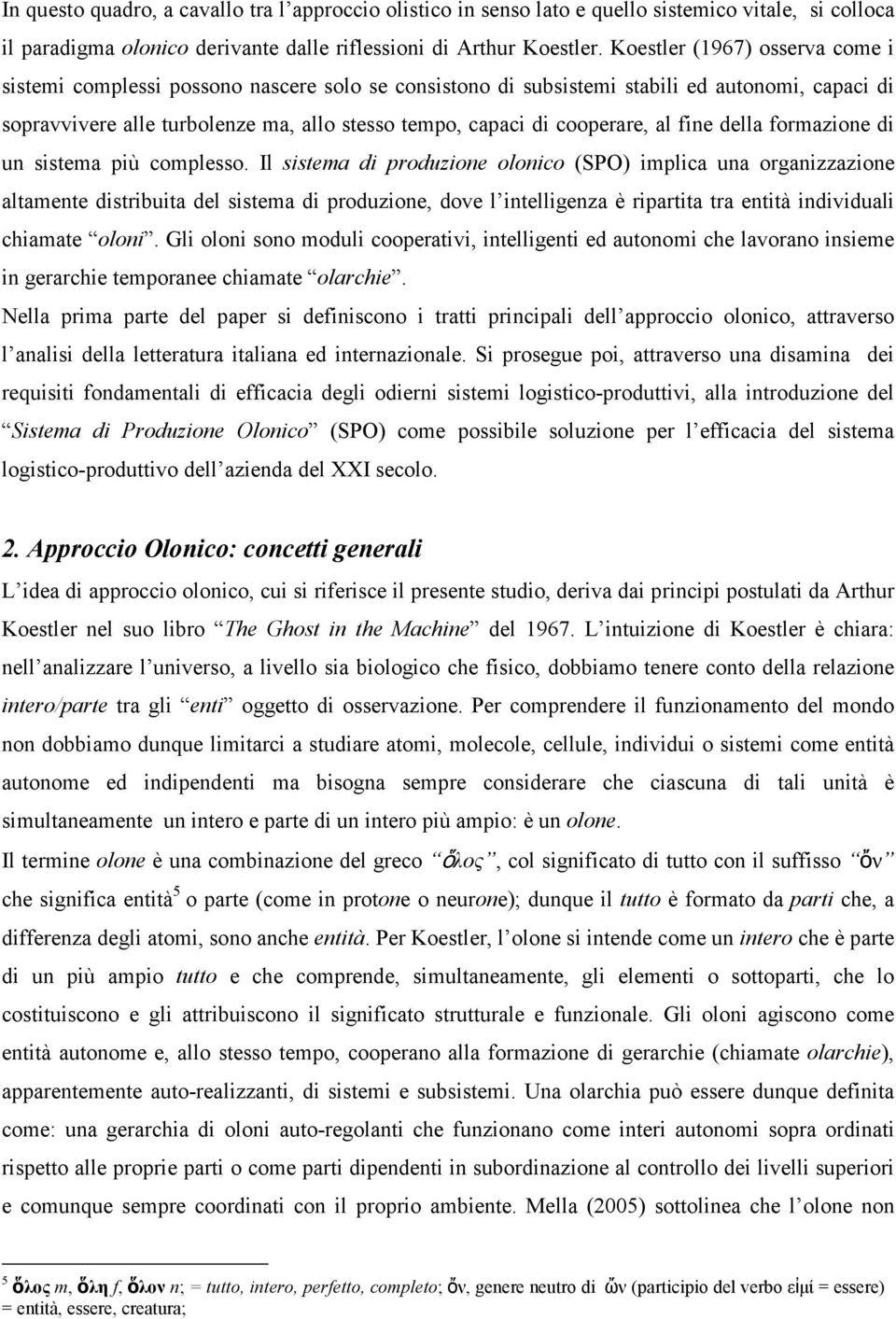 cooperare, al fine della formazione di un sistema più complesso.