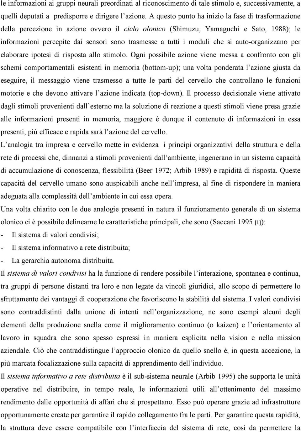 moduli che si auto"organizzano per elaborare ipotesi di risposta allo stimolo.