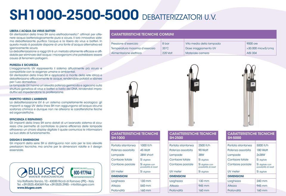 La debatterizzazione a raggi UV è un metodo altamente efficace e affidabile per eliminare dall acqua i microrganismi che potrebbero essere causa di fenomeni patogeni.