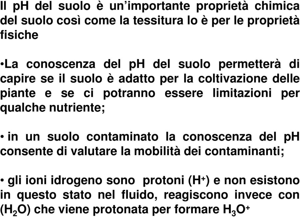 qualche nutriente; in un suolo contaminato la conoscenza del ph consente di valutare la mobilità dei contaminanti; gli ioni