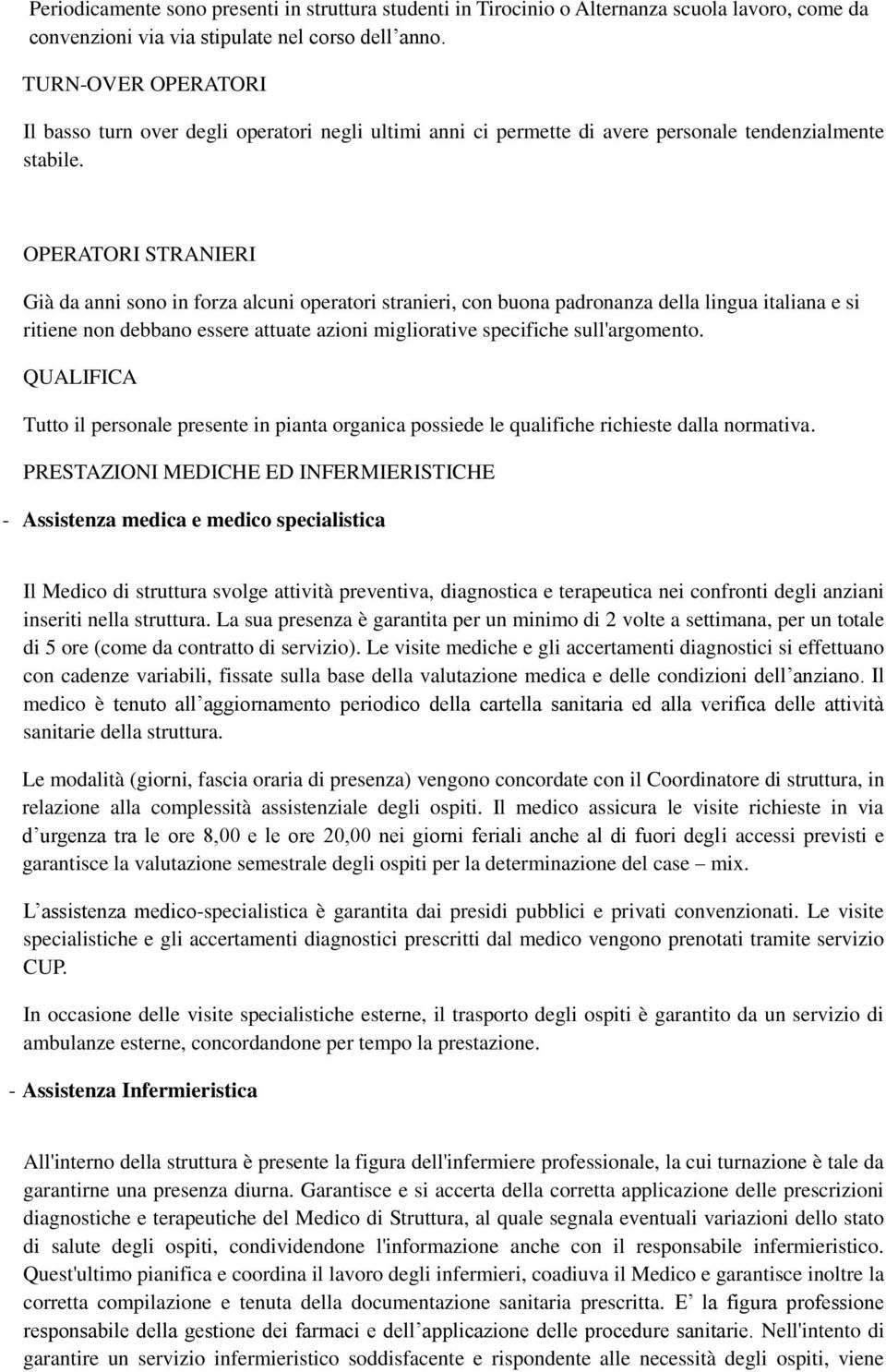 OPERATORI STRANIERI Già da anni sono in forza alcuni operatori stranieri, con buona padronanza della lingua italiana e si ritiene non debbano essere attuate azioni migliorative specifiche