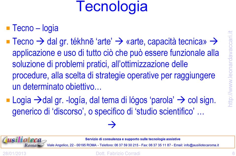 soluzione di problemi pratici, all ottimizzazione delle procedure, alla scelta di strategie operative per