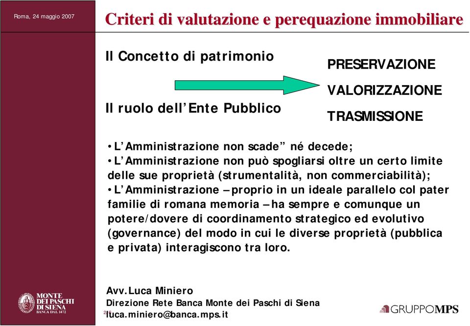 Amministrazione proprio in un ideale parallelo col pater familie di romana memoria ha sempre e comunque un potere/dovere di