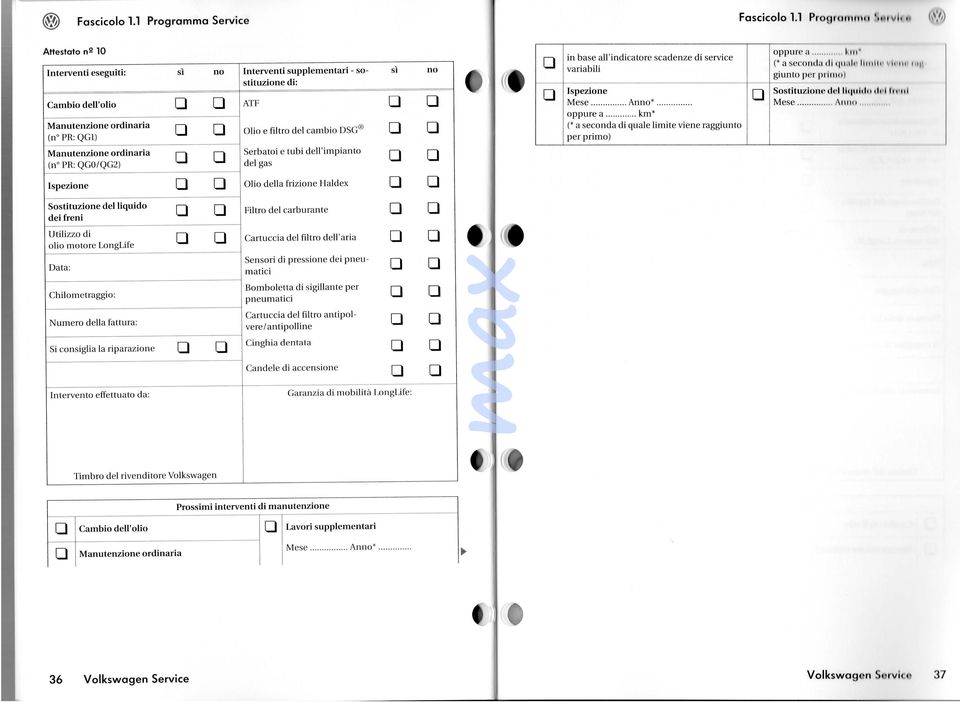 Chilometrggio: Numero dell fttur: Si consigli l riprzione Intervento effettuto d: Interventi supplementri - sostituzione di: ATF Olio e filtro del cmbio DSG Serbtoi e tubi dell'impinto del gs Olio