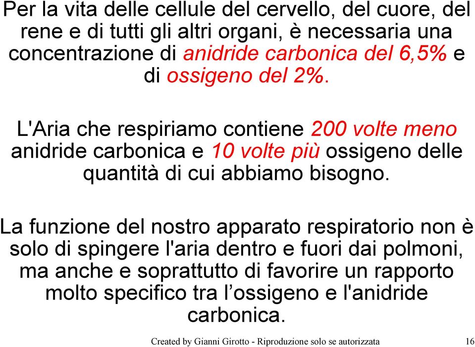 L'Aria che respiriamo contiene 200 volte meno anidride carbonica e 10 volte più ossigeno delle quantità di cui abbiamo bisogno.