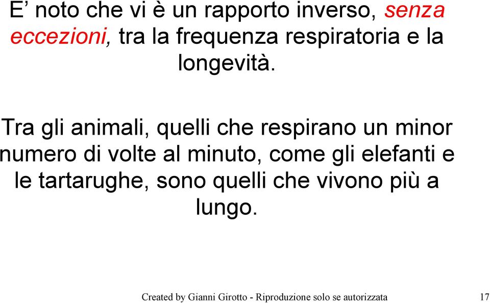 Tra gli animali, quelli che respirano un minor numero di volte al minuto,