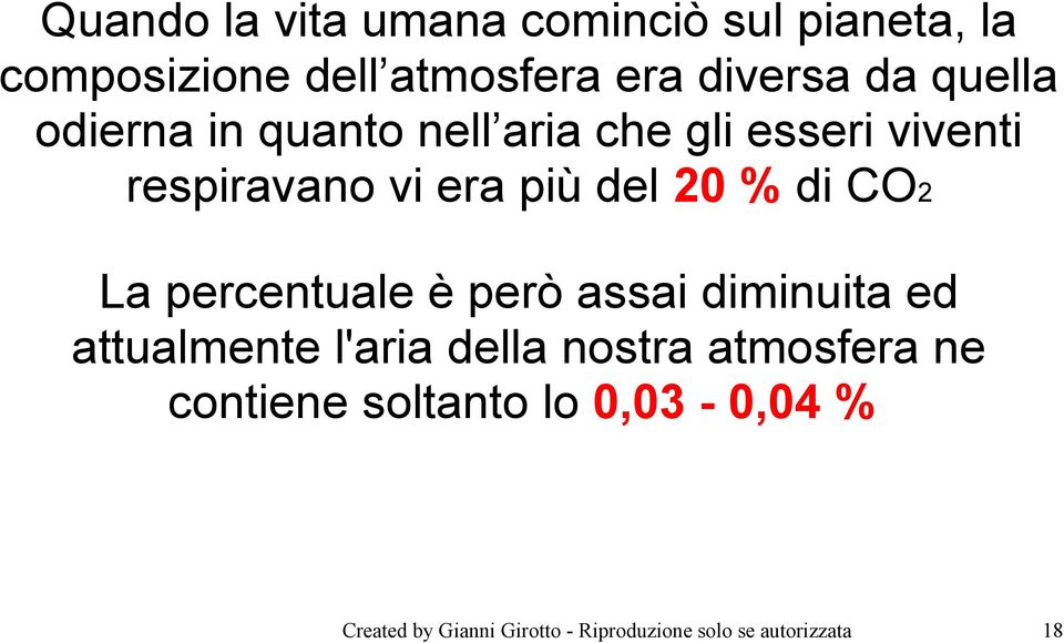 di CO2 La percentuale è però assai diminuita ed attualmente l'aria della nostra atmosfera