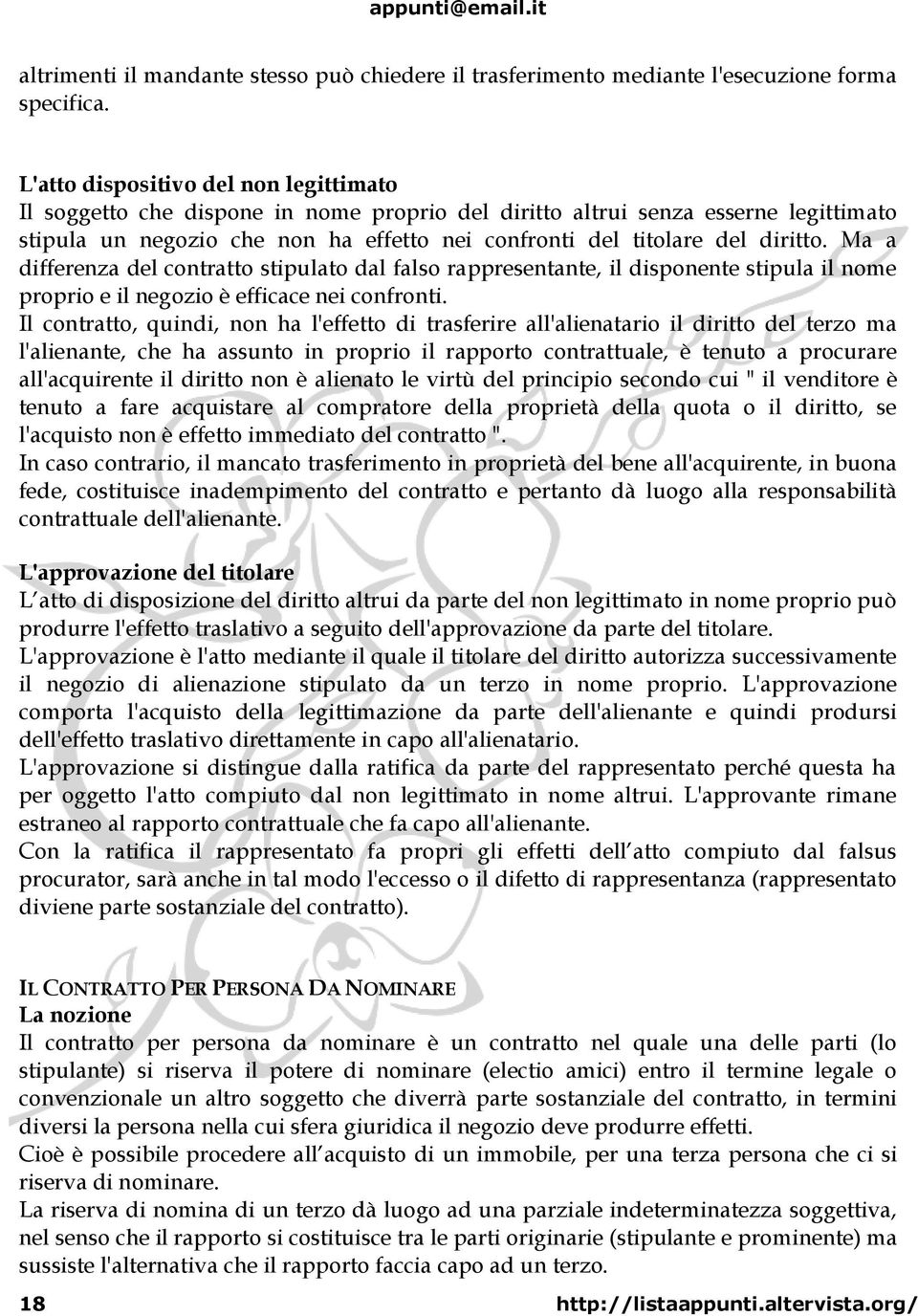 diritto. Ma a differenza del contratto stipulato dal falso rappresentante, il disponente stipula il nome proprio e il negozio è efficace nei confronti.