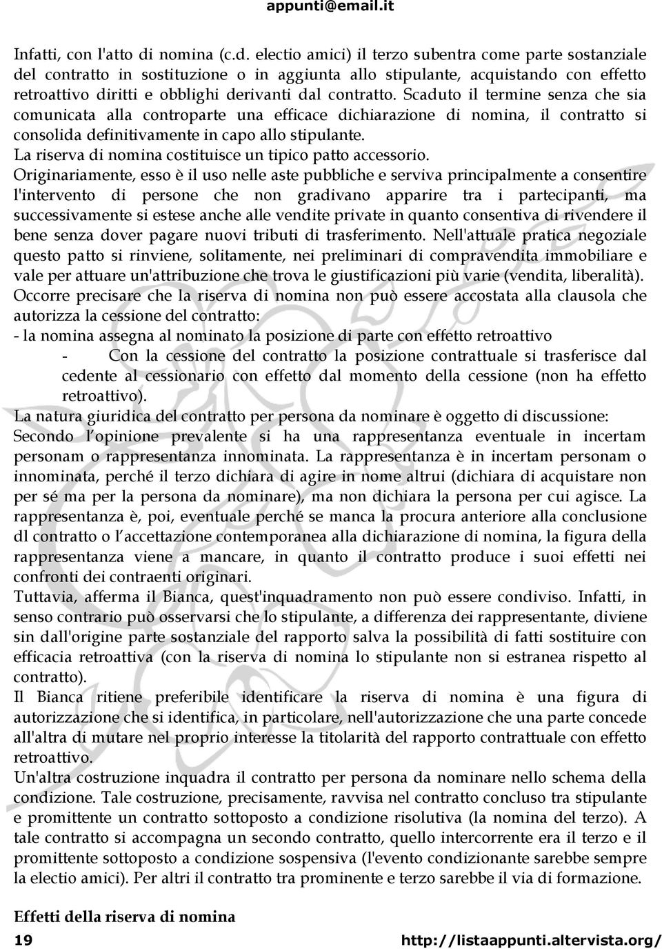 electio amici) il terzo subentra come parte sostanziale del contratto in sostituzione o in aggiunta allo stipulante, acquistando con effetto retroattivo diritti e obblighi derivanti dal contratto.