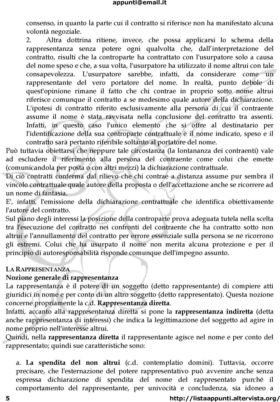 l'usurpatore solo a causa del nome speso e che, a sua volta, l'usurpatore ha utilizzato il nome altrui con tale consapevolezza.