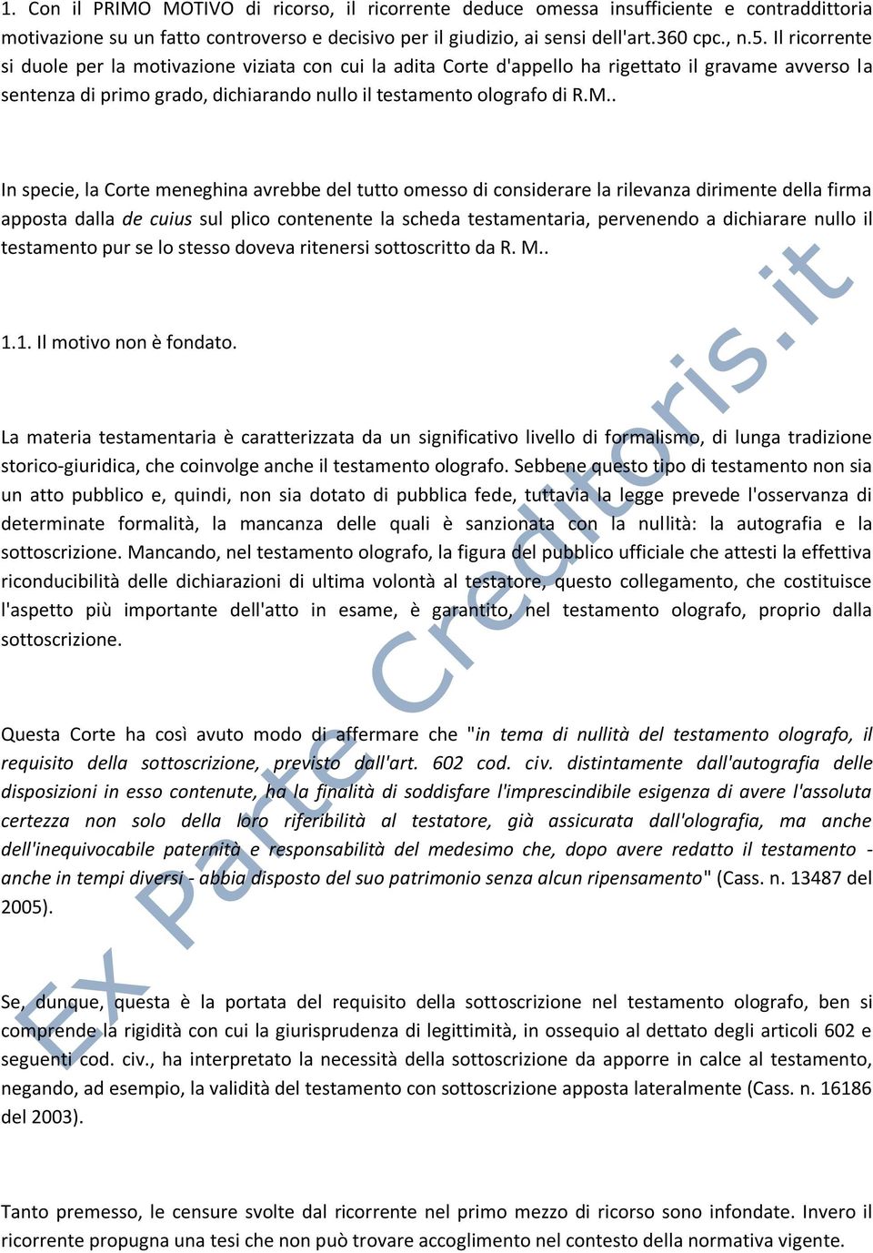 . In specie, la Corte meneghina avrebbe del tutto omesso di considerare la rilevanza dirimente della firma apposta dalla de cuius sul plico contenente la scheda testamentaria, pervenendo a dichiarare