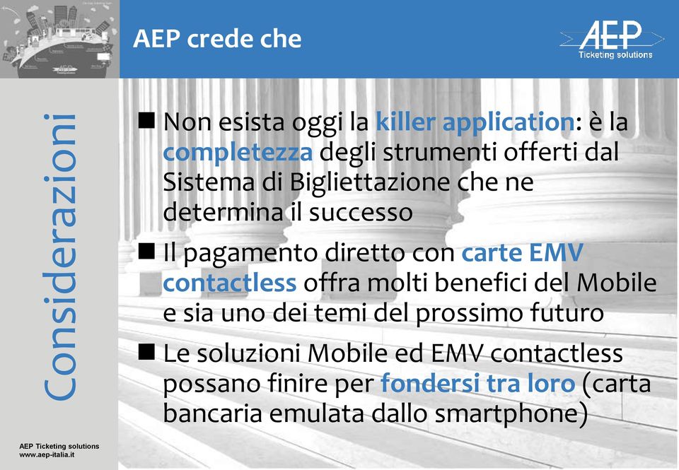 EMV contactless offra molti benefici del Mobile e sia uno dei temi del prossimo futuro Le soluzioni