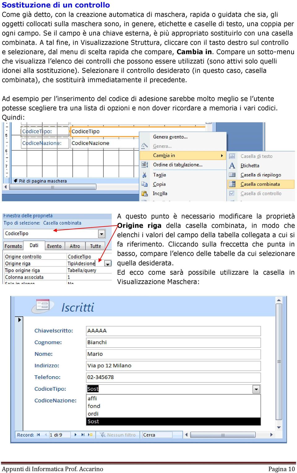 A tal fine, in Visualizzazione Struttura, cliccare con il tasto destro sul controllo e selezionare, dal menu di scelta rapida che compare, Cambia in.